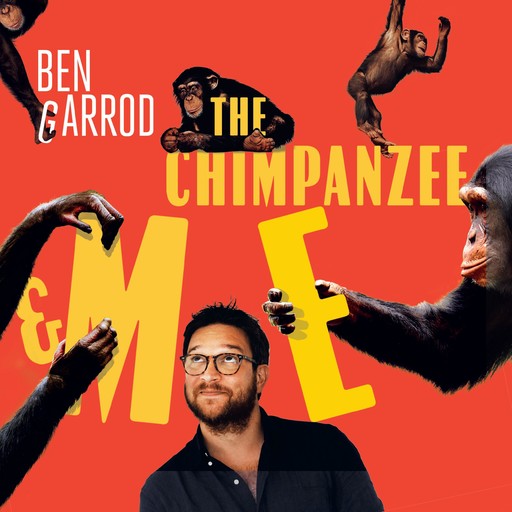 The Chimpanzee & Me, Ben Garrod