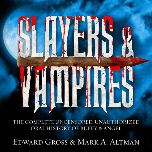 Slayers & Vampires, Edward Gross, Mark A. Altman