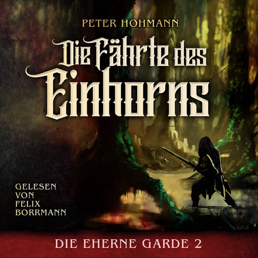 Die Fährte des Einhorns - Die Eherne Garde, Band 2 (ungekürzt), Peter Hohmann