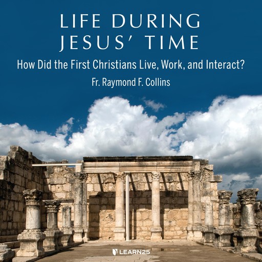 Life During Jesus' Time, Raymond F.Collins