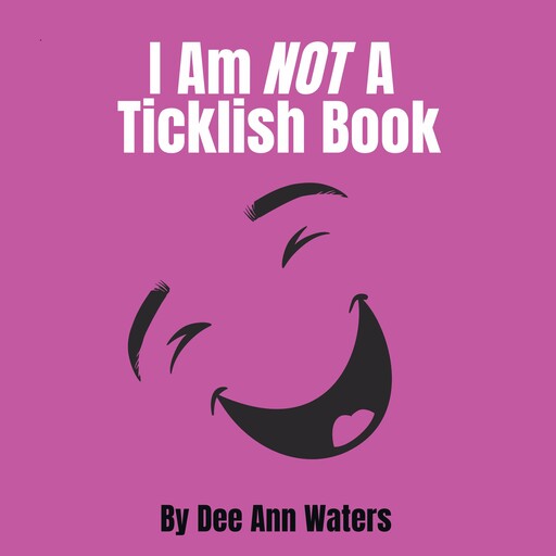 I Am Not A Ticklish Book, Dee Ann Waters
