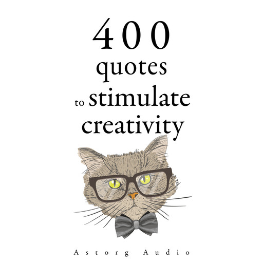 500 Quotes to Stimulate Creativity, William Shakespeare, Oscar Wilde, Albert Einstein, Leonardo da Vinci, Antoine de Saint-Exupéry