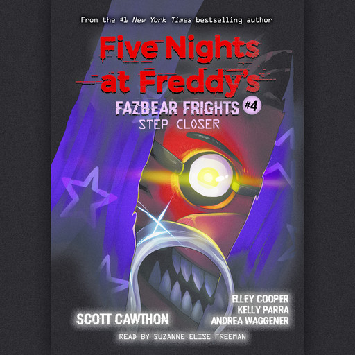 Step Closer: An AFK Book (Five Nights at Freddy’s: Fazbear Frights #4), Scott Cawthon, Elley Cooper, Andrea Waggener, Kelly Parra