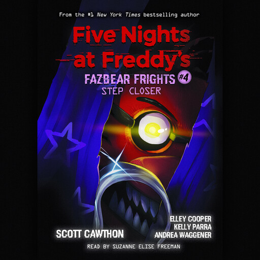 Step Closer: An AFK Book (Five Nights at Freddy’s: Fazbear Frights #4), Scott Cawthon, Elley Cooper, Andrea Waggener, Kelly Parra