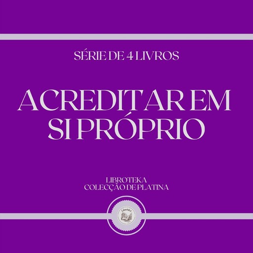 ACREDITAR EM SI PRÓPRIO (SÉRIE DE 4 LIVROS), LIBROTEKA