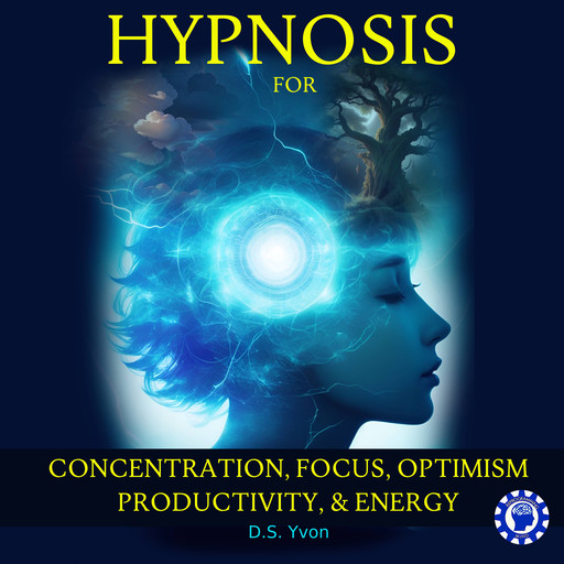 Hypnosis for Concentration, Focus, Optimism, Productivity and Energy, D.S. Yvon