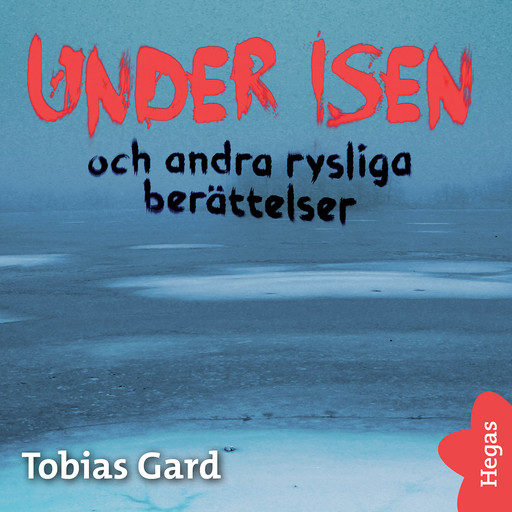 Rysliga berättelser 2: Under isen och andra rysliga berättelser, Tobias Gard