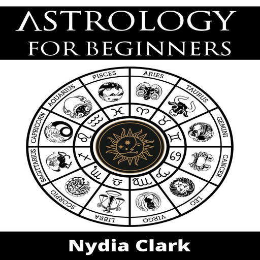 ASTROLOGY FOR BEGINNERS, Nydia Clark
