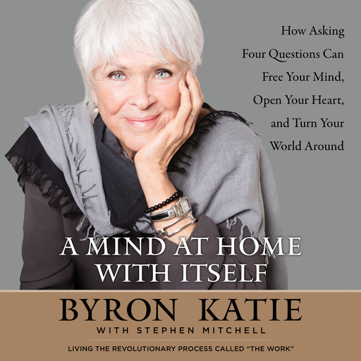 A Mind at Home with Itself, Stephen Mitchell, Byron Katie
