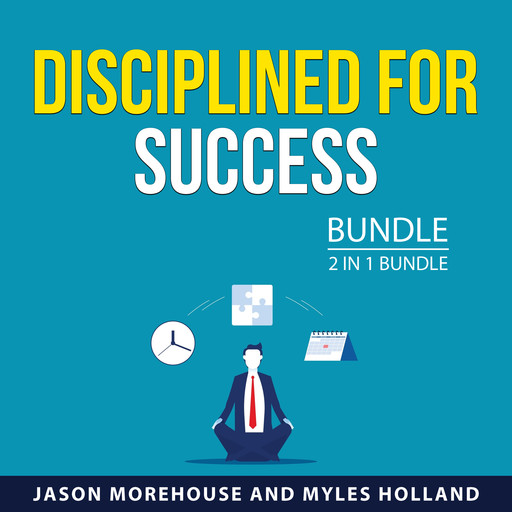 Disciplined for Success Bundle, 2 in 1 Bundle, Jason Morehouse, Myles Holland