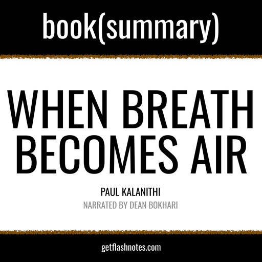 When Breath Becomes Air by Paul Kalanithi - Book Summary, Dean Bokhari, Flashbooks