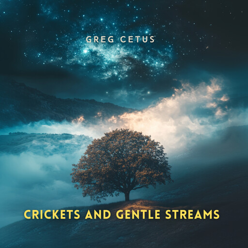Crickets and Gentle Streams, Greg Cetus