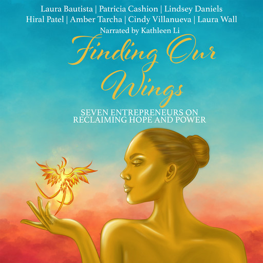 Finding Our Wings, Cindy Villanueva, Laura Bautista, Patricia Cashion, Lindsey Daniels, Hiral Patel, Amber Tarcha, Laura Wall