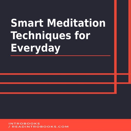 Smart Meditation Techniques for Everyday, Introbooks Team