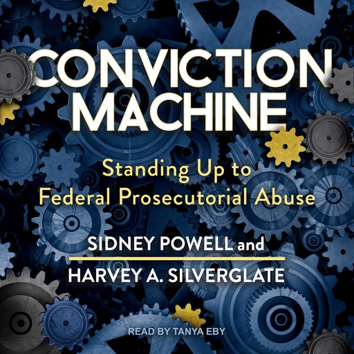 Conviction Machine, Sidney Powell, Harvey Silverglate