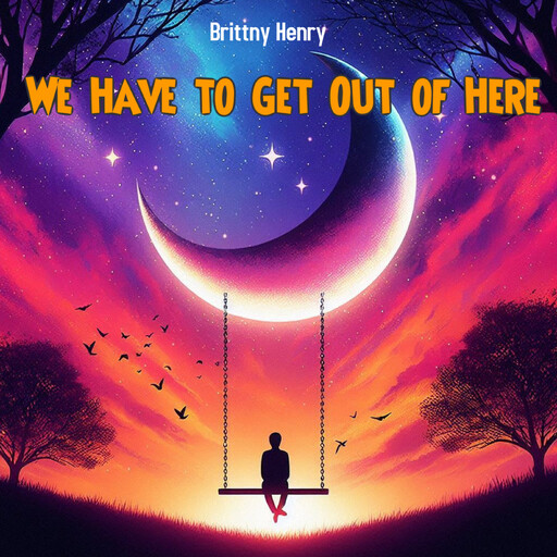 We Have to Get Out of Here, Brittny Henry