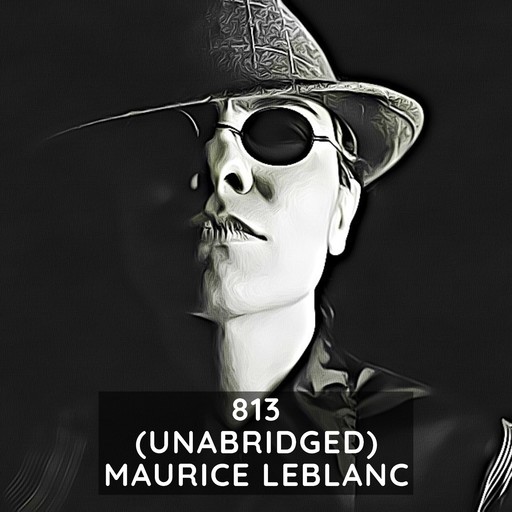 813 (Unabridged), Maurice Leblanc