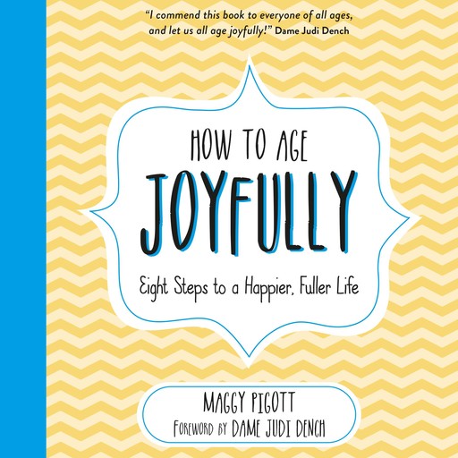 How to Age Joyfully, Maggy Pigott, Foreword by Dame Judi Dench