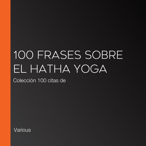 100 frases sobre el Hatha Yoga, Various