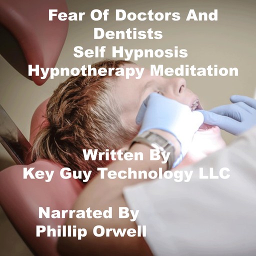 Fear of Doctors And Dentist Self Hypnosis Hypnotherapy Meditation, Key Guy Technology LLC
