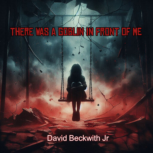 There Was a Goblin in Front of Me, David Beckwith Jr