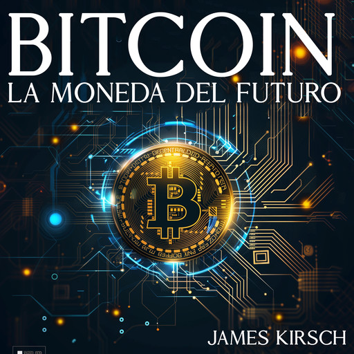 Bitcoin: La Moneda del Futuro, James Kirsch