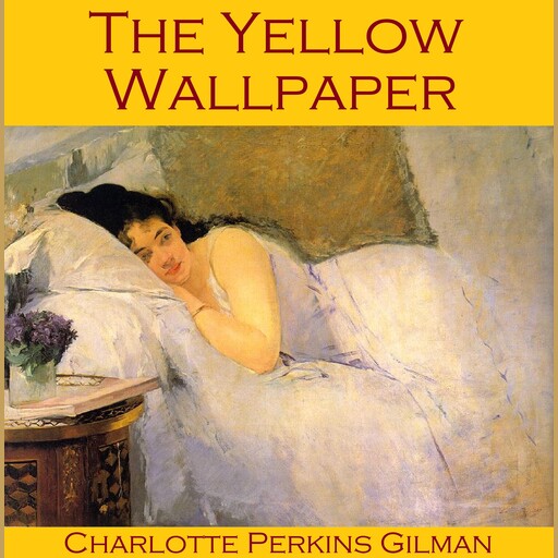 The Yellow Wallpaper, Charlotte Perkins Gilman