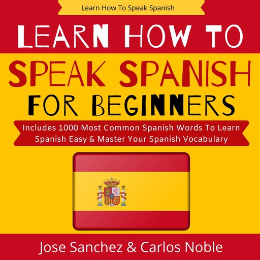 Learn How To Speak Spanish, Jose Sanchez, Carlos Noble