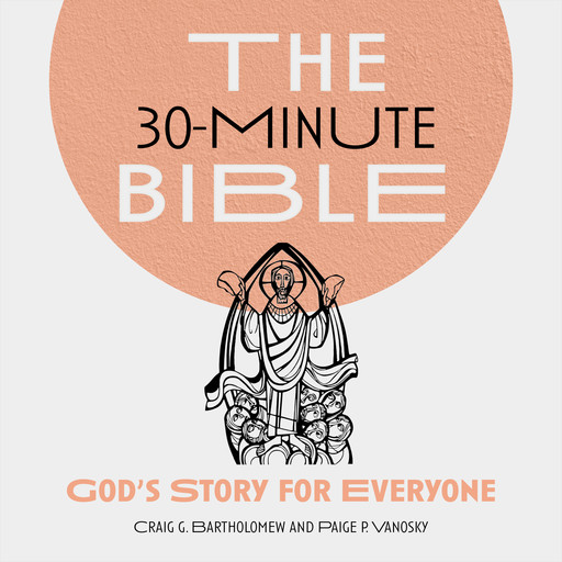 The 30-Minute Bible:, Craig Bartholomew, Paige P. Vanosky