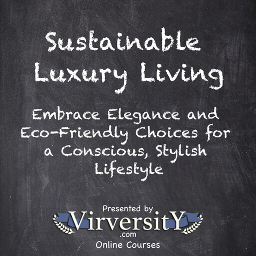 Sustainable Luxury Living, Virversity Online Courses