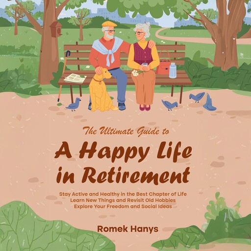 The Ultimate Guide to a Happy Life in Retirement, Romek Hanys