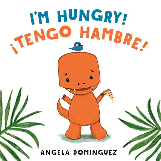 I’m Hungry! / !Tengo hambre!, Angela Dominguez