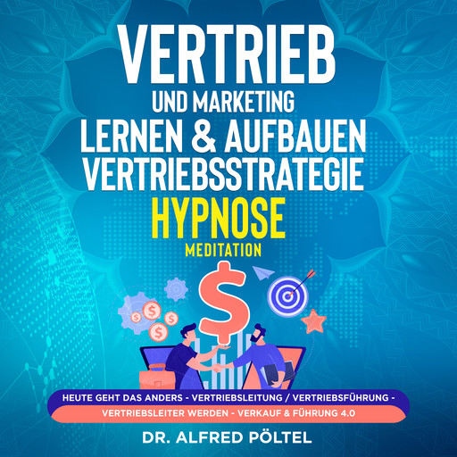 Vertrieb und Marketing lernen & aufbauen - Vertriebsstrategie (Hypnose / Meditation), Alfred Pöltel