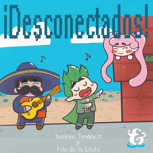 ¡Desconectados!, Filo de la Llata, Desirée Jiménez