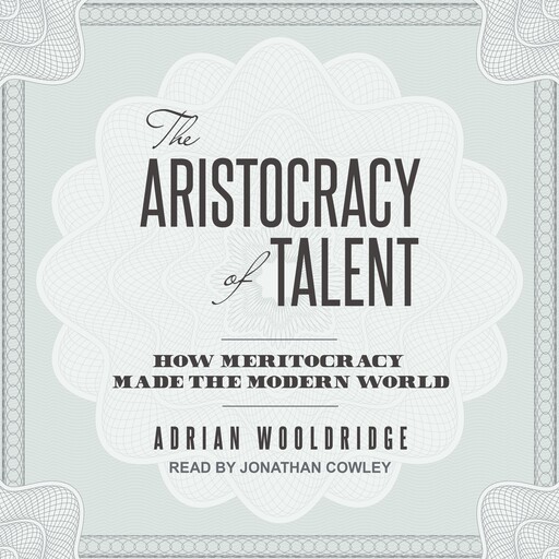 The Aristocracy of Talent, Adrian Wooldridge