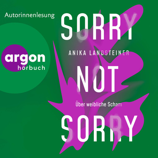 Sorry not sorry - Über weibliche Scham (Ungekürzte Lesung), Anika Landsteiner