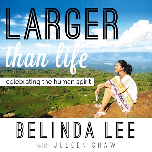 Larger than Life: Celebrating the Human Spirit, Belinda Lee