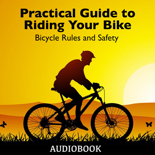 Practical Guide to Riding Your Bike - Bicycle Rules and Safety, My Ebook Publishing House