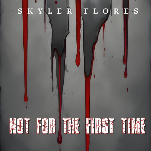 Not For the First Time, SKYLER FLORES