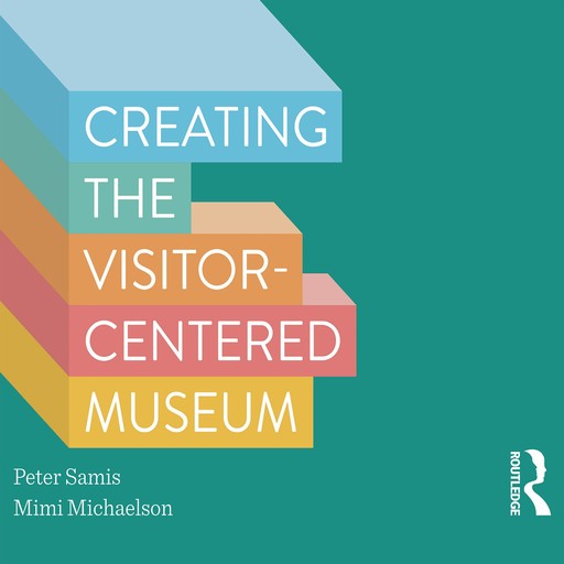 Creating the Visitor-centered Museum, Mimi Michaelson, Peter Samis