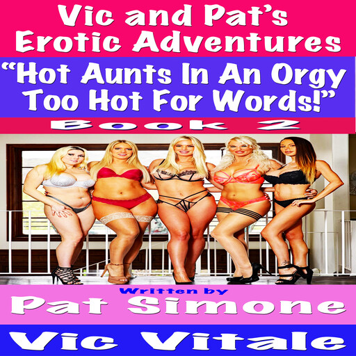 Vic and Pat’s Erotic Adventures “Hot Aunts In An Orgy Too Hot For Words!” Boook 2, Vic Vitale, Pat Simone