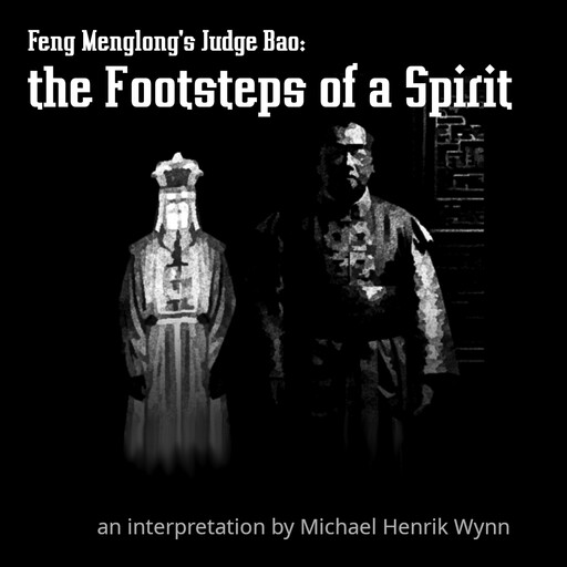Feng Menglong's Judge Bao: the Footsteps of a Spirit, Feng Menglong, Michael Henrik Wynn