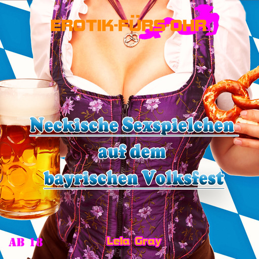 Erotik für's Ohr, Neckische Sexspielchen auf dem bayrischen Volksfest, Lela Gray