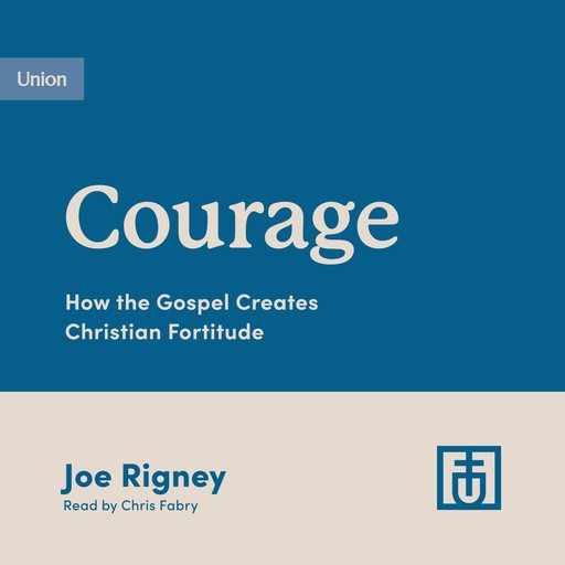 Courage, Joe Rigney