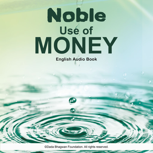 Noble Use of Money - English Audio Book, Dada Bhagwan