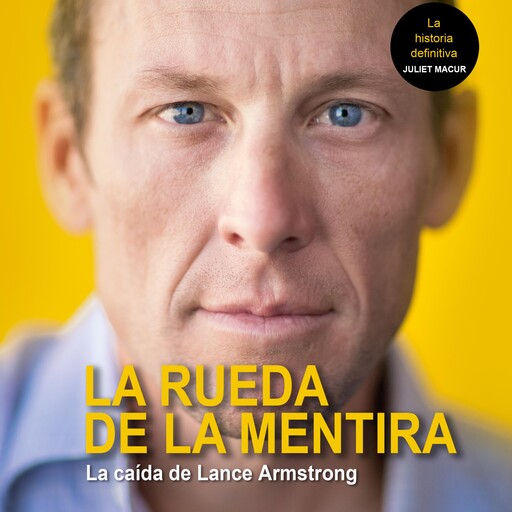 La rueda de la mentira. La caída de Lance Amstrong, Juliet Macur