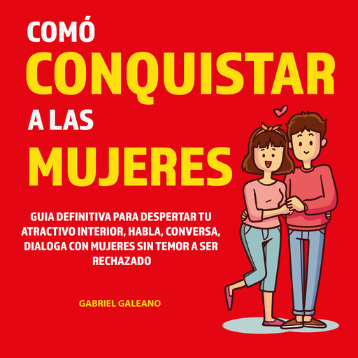Cómo conquistar a las Mujeres, Gabriel Galeano