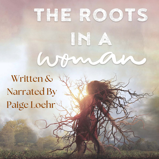 The Roots in a Woman, Paige Loehr