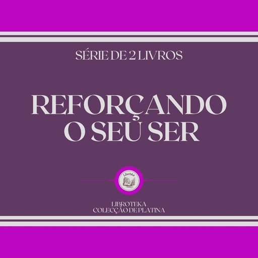 REFORÇANDO O SEU SER (SÉRIE DE 2 LIVROS), LIBROTEKA