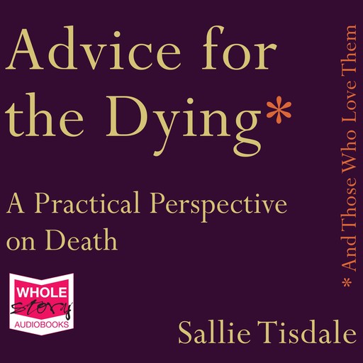 Advice for the Dying (and Those Who Love Them), Sallie Tisdale